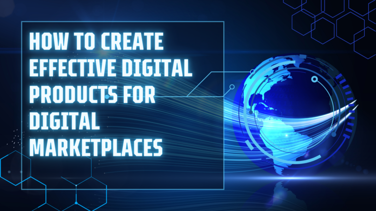 How to Create Effective Digital Products for Digital Marketplaces