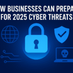 How Businesses Can Prepare for 2025 Cyber Threats